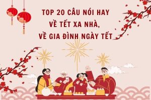 Top 20 câu nói hay về Tết xa nhà, về gia đình ngày Tết 2026
