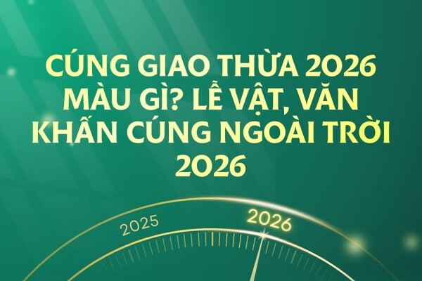 Cúng giao thừa 2026 màu gì? Lễ vật, văn khấn cúng ngoài trời 2026缩略图 Cúng giao thừa 2026 màu gì? Lễ vật, văn khấn cúng ngoài trời 2026