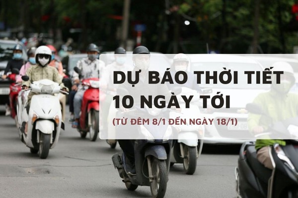 Dự báo thời tiết 10 ngày tới (8/1 đến 18/1) Bắc Bộ rét đậm, Trung Bộ se lạnh, mưa dông cục bộ