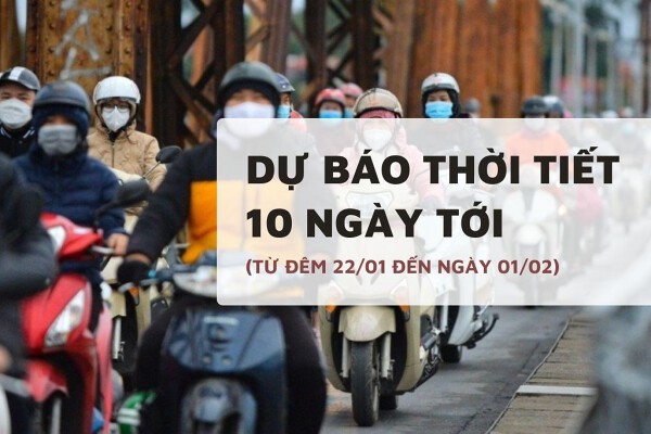 Dự báo thời tiết 10 ngày tới (22/01 đến 01/02) Hà Nội rét đậm, Đà Nẵng mưa rải rác, TP HCM ngày nắng