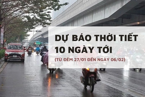 Dự báo thời tiết 10 ngày tới (27/01 đến 06/02) Hà Nội rét về đêm, Đà Nẵng mưa rào nhiều nơi, TP HCM ngày nắng