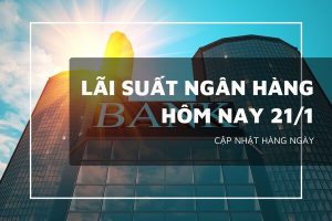 Lãi suất ngân hàng hôm nay 21/1, Agribank, VietinBank, Vietcombank và BIDV liệu còn neo cao?