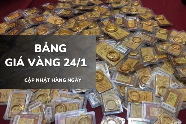 Bảng giá vàng hôm nay 24/1: Vàng SJC, nhẫn trơn và nữ trang tăng thêm 1