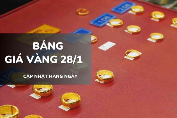 Bảng giá vàng hôm nay 28/1: Vàng SJC, nhẫn trơn và nữ trang tăng mạnh 3,5