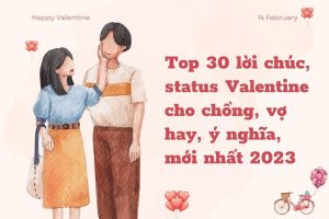 Top 50 lời chúc, status Valentine cho chồng, vợ hay, ý nghĩa, mới nhất 2026