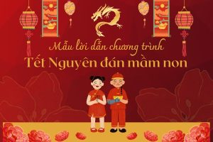 Top 3 mẫu lời dẫn chương trình Tết Nguyên đán mầm non ý nghĩa nhất 2026