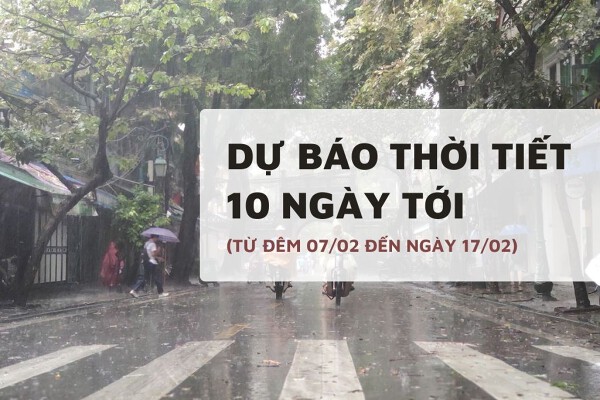Dự báo thời tiết 10 ngày tới (07/02 đến 17/02) Hà Nội rét đậm, Đà Nẵng mưa dông, TP HCM đề phòng mưa trái mùa