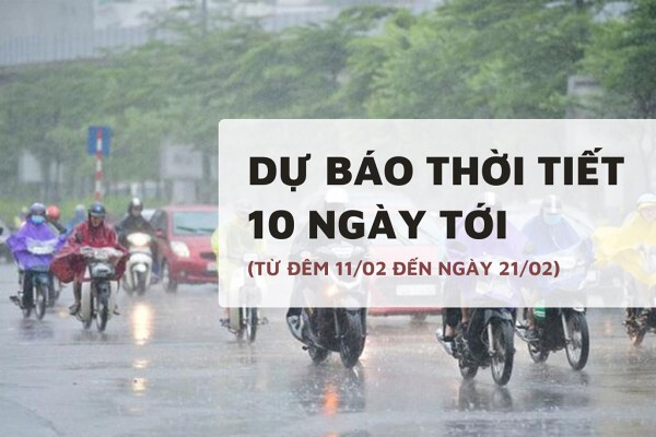 Dự báo thời tiết 10 ngày tới (11/02 đến 21/02) Hà Nội mưa phùn rét buốt, Đà Nẵng có dông, TP HCM mưa rào chiều tối