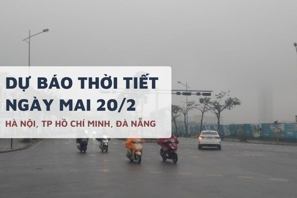 Dự báo thời tiết ngày mai 20/2, Hà Nội mưa phùn, TP HCM nắng gắt và Đà Nẵng mưa rào trong ngày mùng 4 Tết