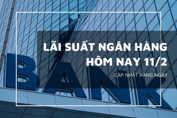 Lãi suất ngân hàng hôm nay 11/2 VietinBank, Agribank, Vietcombank và BIDV đang ở mức nào?