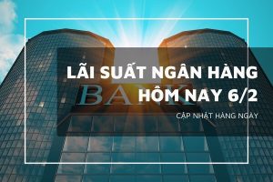 Lãi suất ngân hàng hôm nay 6/2 VietinBank, Agribank và Vietcombank giữ trần 5,3%/năm