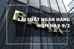Lãi suất ngân hàng hôm nay 9/2 Agribank, VietinBank, Vietcombank và BIDV cao nhất bao nhiêu?