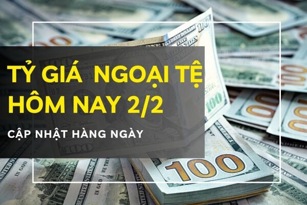 Tỷ giá ngoại tệ hôm nay 2/2 USD biến động trái chiều, euro và bảng Anh tiếp tục giảm mạnh